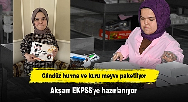 Gündüz hurma ve kuru meyve paketliyor, akşam EKPSS'ye hazırlanıyor