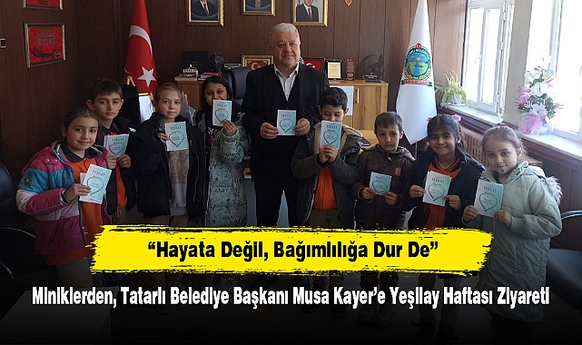 “Hayata Değil, Bağımlılığa Dur De” Miniklerden, Tatarlı Belediye Başkanı Musa Kayer’e Yeşilay Haftası Ziyareti