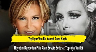 Hayatını Kaybeden Filiz Akın Sessiz Sedasız Toprağa Verildi