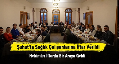 Hekimler Şuhut’ta İftar Programında Bir Araya Geldi