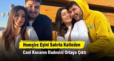 Hemşire Eşini Satırla Katleden Cani Kocanın İfadesini Ortaya Çıktı