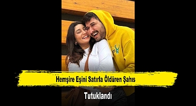 Hemşire Eşini Satırla Öldüren Şahıs Tutuklandı