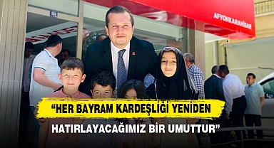 “Her Bayram Kardeşliği Yeniden Hatırlayacağımız Bir Umuttur”
