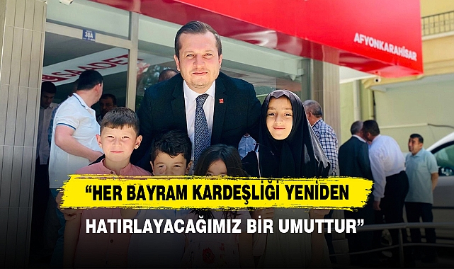 “Her Bayram Kardeşliği Yeniden Hatırlayacağımız Bir Umuttur”