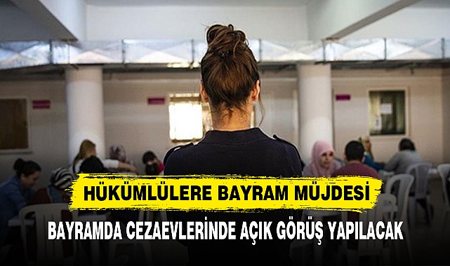 HÜKÜMLÜLERE BAYRAM MÜJDESİ