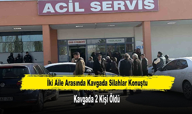 İki Aile Arasında Kavgada Silahlar Konuştu: Kavgada 2 Kişi Öldü