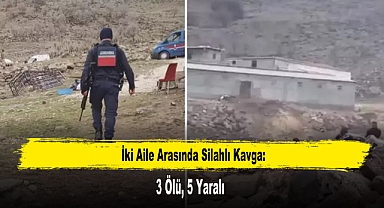 İki Aile Arasında Silahlı Kavga: 3 Ölü, 5 Yaralı
