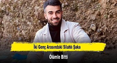 İki Genç Arasındaki Silahlı Şaka Ölümle Bitti