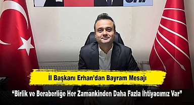 İl Başkanı Erhan’dan Bayram Mesajı: “Birlik ve Beraberliğe Her Zamankinden Daha Fazla İhtiyacımız Var”