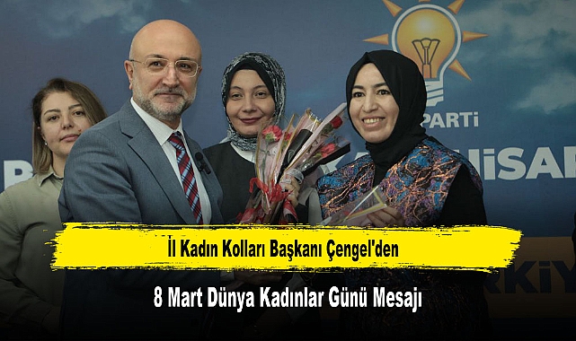 İl Kadın Kolları Başkanı Çengel'den, 8 Mart Dünya Kadınlar Günü Mesajı