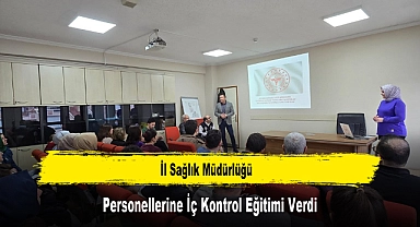 İl Sağlık Müdürlüğü, Personellerine İç Kontrol Eğitimi Verdi