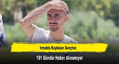 Irmakta Kaybolan Gençten 191 Gündür Haber Alınamıyor