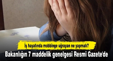 İş hayatında mobbinge uğrayan ne yapmalı? Bakanlığın 7 maddelik genelgesi Resmi Gazete'de