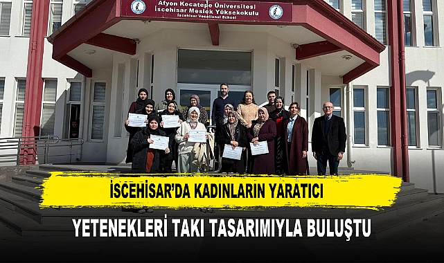 İSCEHİSAR’DA KADINLARIN YARATICI  YETENEKLERİ TAKI TASARIMIYLA BULUŞTU