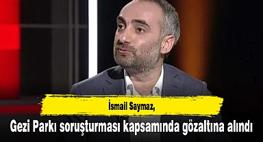 İsmail Saymaz, Gezi Parkı soruşturması kapsamında gözaltına alındı