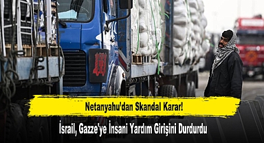 İsrail, Gazze'ye İnsani Yardım Girişini Durdurdu