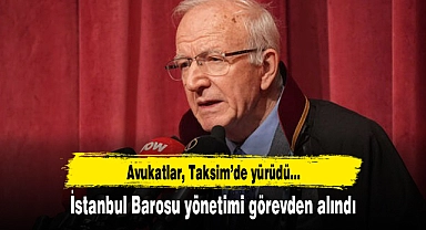 İstanbul Barosu yönetimi görevden alındı