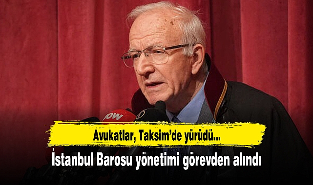 İstanbul Barosu yönetimi görevden alındı