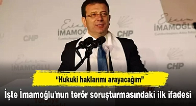 İşte İmamoğlu'nun terör soruşturmasındaki ilk ifadesi
