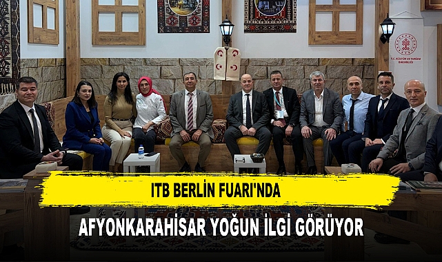 ITB BERLİN FUARI'NDA  AFYONKARAHİSAR YOĞUN İLGİ GÖRÜYOR