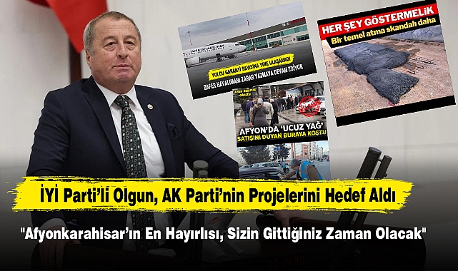 İYİ Parti’li Olgun, AK Parti’nin Projelerini Hedef Aldı