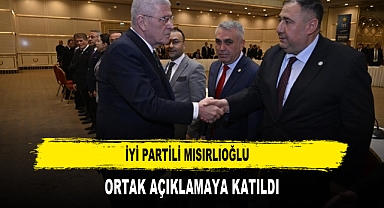 İYİ PARTİLİ MISIRLIOĞLU ORTAK AÇIKLAMAYA KATILDI