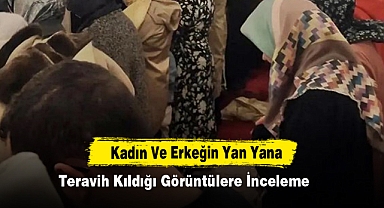Kadın Ve Erkeğin Yan Yana Teravih Kıldığı Görüntülere İnceleme