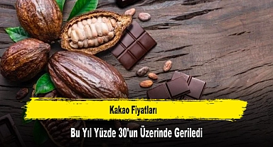 Kakao Fiyatları Bu Yıl Yüzde 30'un Üzerinde Geriledi