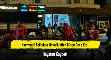 Kamyoneti Sollarken Motosikletten Düşen Genç Kız Hayatını Kaybetti