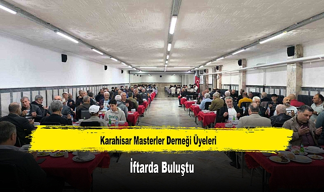 Karahisar Masterler Derneği Üyeleri İftarda Buluştu