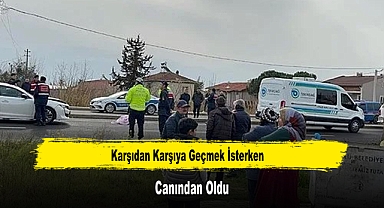 Karşıdan Karşıya Geçmek İsterken Canından Oldu