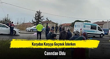 Karşıdan Karşıya Geçmek İsterken Canından Oldu