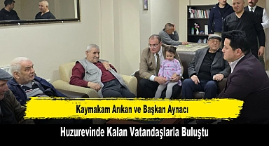 Kaymakam Arıkan ve Başkan Aynacı, Huzurevinde Kalan Vatandaşlarla Buluştu