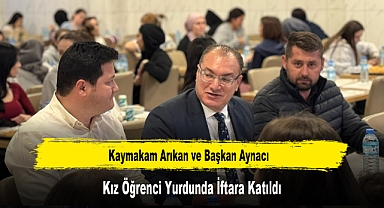 Kaymakam Arıkan ve Başkan Aynacı, Kız Öğrenci Yurdunda İftara Katıldı