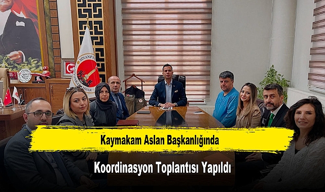 Kaymakam Aslan Başkanlığında, Koordinasyon Toplantısı Yapıldı