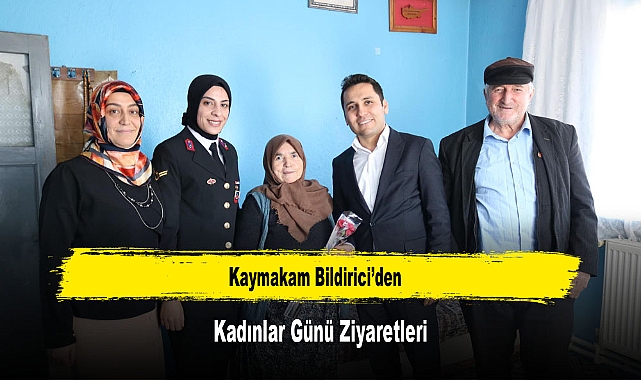 Kaymakam Bildirici’den, Kadınlar Günü Ziyaretleri