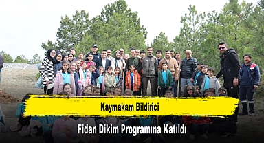 Kaymakam Bildirici, Fidan Dikim Programına Katıldı