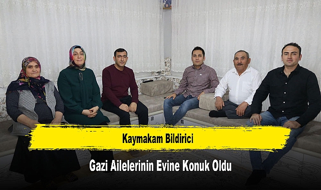 Kaymakam Bildirici, Gazi Ailelerinin Evine Konuk Oldu
