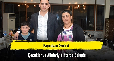 Kaymakam Demirci, Çocuklar ve Aileleriyle İftarda Buluştu