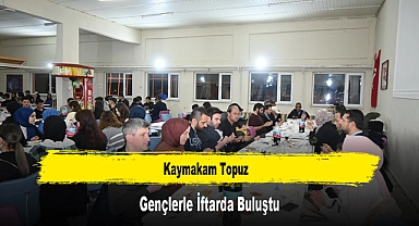 Kaymakam Topuz, Gençlerle İftarda Buluştu