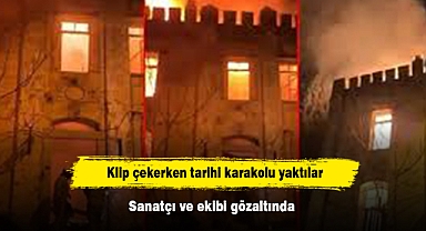 Klip çekerken tarihi karakolu yaktılar: Sanatçı ve ekibi gözaltında
