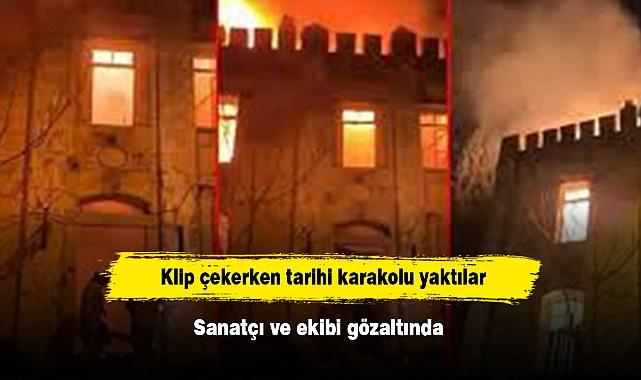 Klip çekerken tarihi karakolu yaktılar: Sanatçı ve ekibi gözaltında