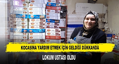 KOCASINA YARDIM ETMEK İÇİN GELDİĞİ DÜKKANDA LOKUM USTASI OLDU