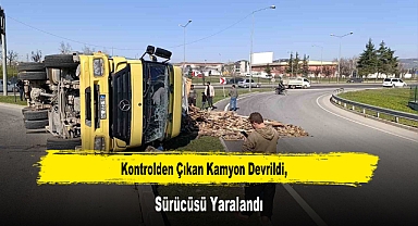 Kontrolden Çıkan Kamyon Devrildi, Sürücüsü Yaralandı