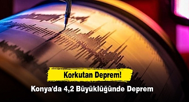 Konya'da 4,2 Büyüklüğünde Deprem