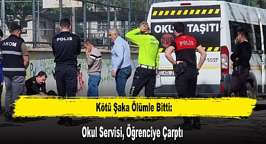 Kötü Şaka Ölümle Bitti: Okul Servisi, Öğrenciye Çarptı