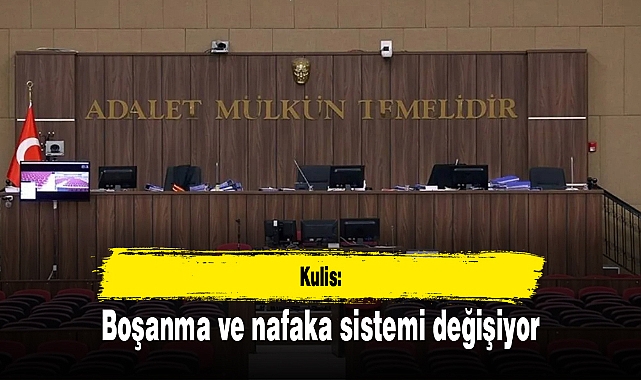 Kulis: Boşanma ve nafaka sistemi değişiyor