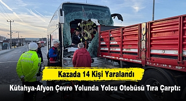 Kütahya-Afyon Çevre Yolunda Yolcu Otobüsü Tıra Çarptı: Kazada 14 Kişi Yaralandı