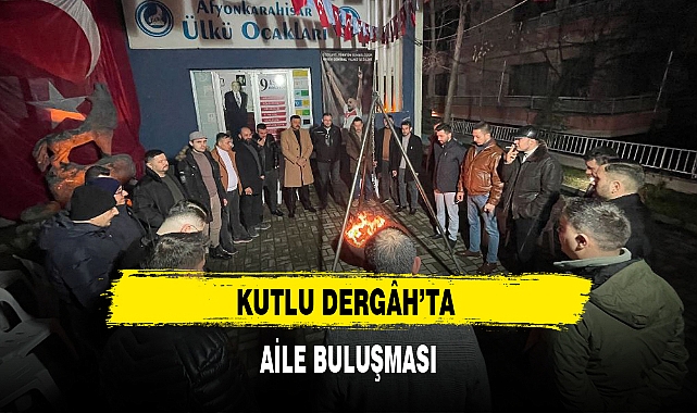KUTLU DERGÂH'TA AİLE BULUŞMASI