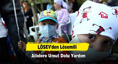 LÖSEV'den Lösemili Ailelere Umut Dolu Yardım
